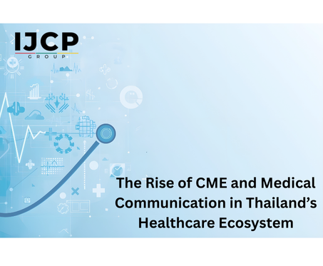 The Rise of CME and Medical Communication in Thailand’s Healthcare Ecosystem